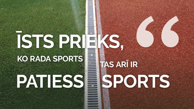 īsts prieks, ko rada ssports, tas arī ir patiess sports